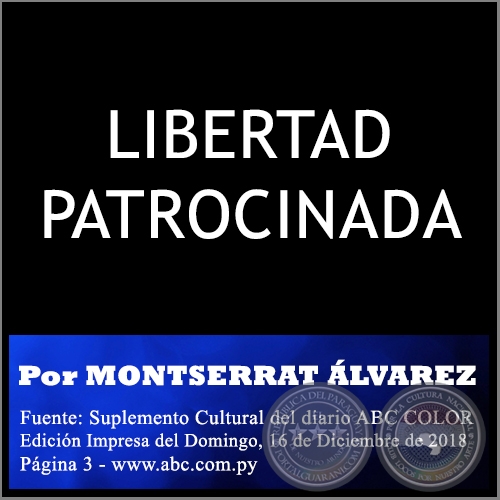 LIBERTAD PATROCINADA - Por MONTSERRAT ÁLVAREZ - Domingo, 16 de Diciembre de 2018
